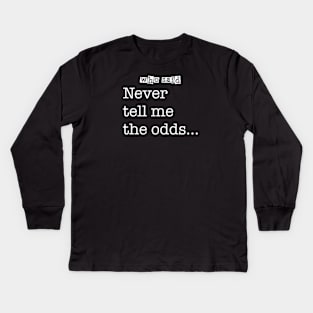 Who Said - “Never tell me the odds...” Kids Long Sleeve T-Shirt